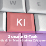 3 smarte KI-Tools - die dir im Mama-Business Zeit sparen