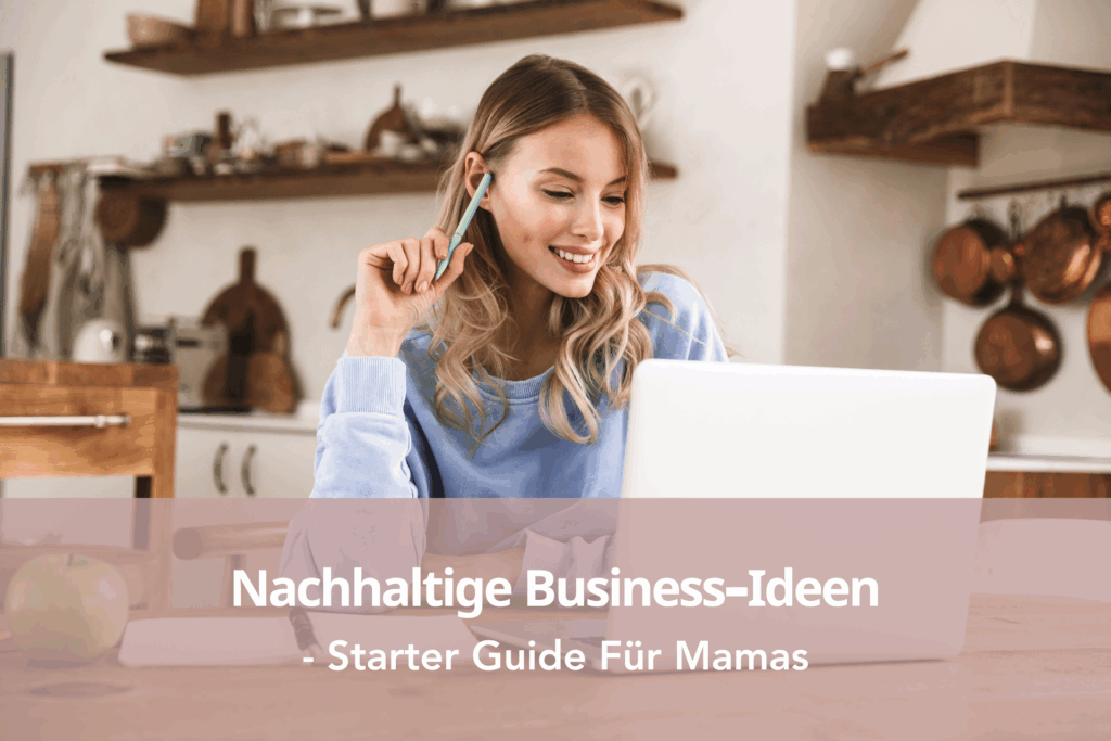 Nachhaltige Business-Ideen - Starter Guide Für Mamas