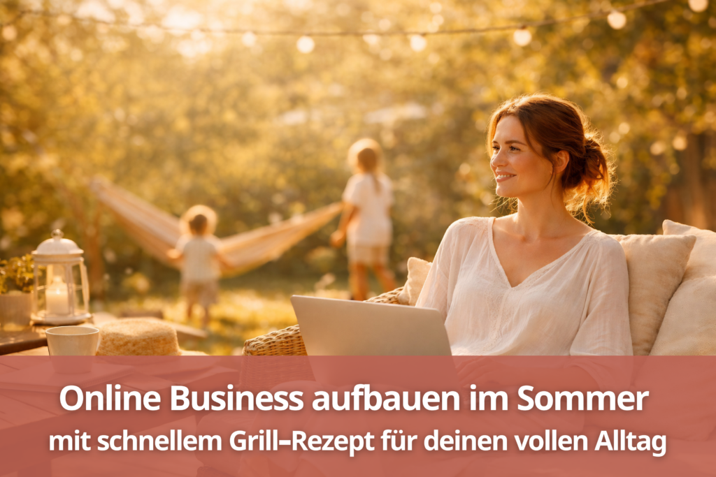 Online Business aufbauen als Mama im Sommer - mit Mini-Rezept