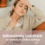 Selbstständig Und Krank - so bleibst du online sichtbar