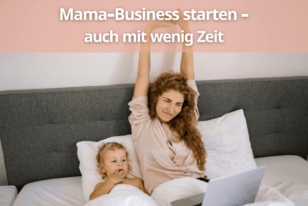 Mama-Business starten auch mit wenig Zeit (2)