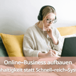 Online-Business aufbauen Nachhaltigkeit statt Schnell-reich-Systeme - Blogbeitrag