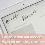 Organisation mit Kindern Alltags-Hacks für mehr Zeit & weniger Stress (1)