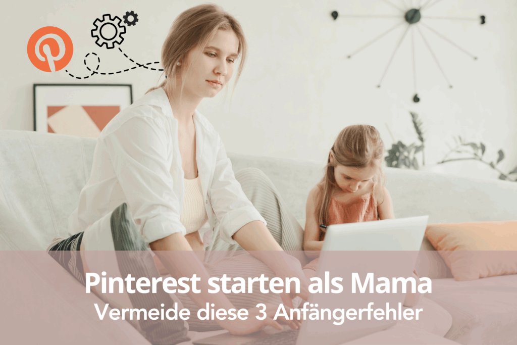Pinterest starten als Mama- 3 Anfängerfehler vermeiden