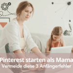 Pinterest starten als Mama- 3 Anfängerfehler vermeiden