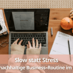 Slow statt Stress Deine nachhaltige Business-Routine im Herbst (1)